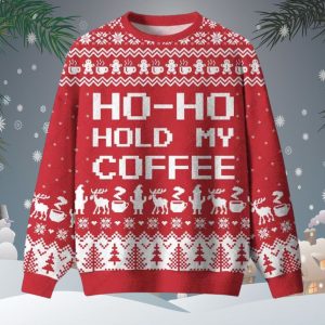 Ho Ho Hold My Coffee Ugly Christmas Sweater 1 Ho Ho Hold My Coffee Ugly Christmas Sweater