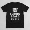 Fuck The School Board Cunts Shirt