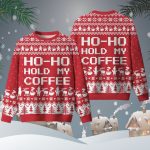 Ho Ho Hold My Coffee Ugly Christmas Sweater