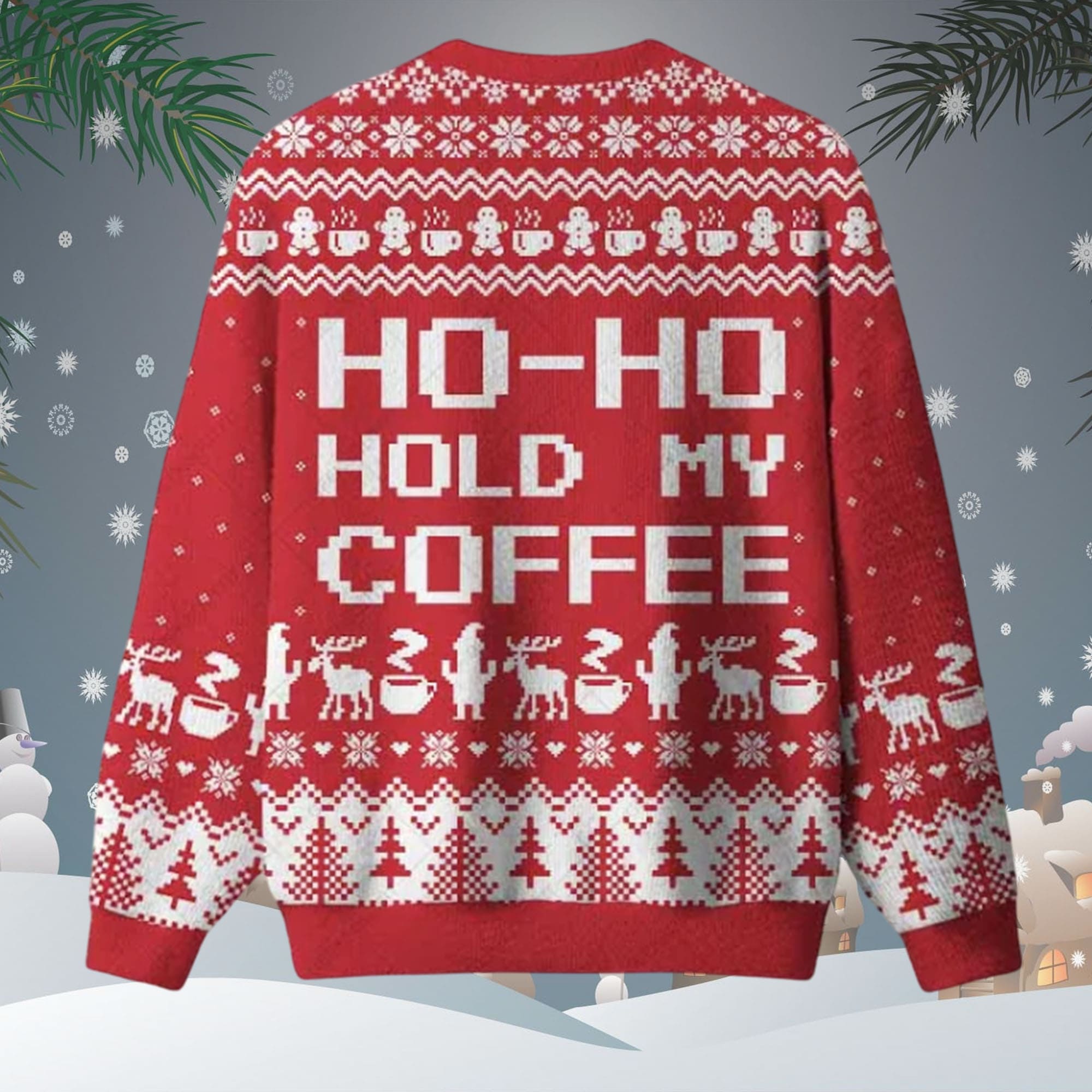 Ho Ho Hold My Coffee Ugly Christmas Sweater Ho Ho Hold My Coffee Ugly Christmas Sweater