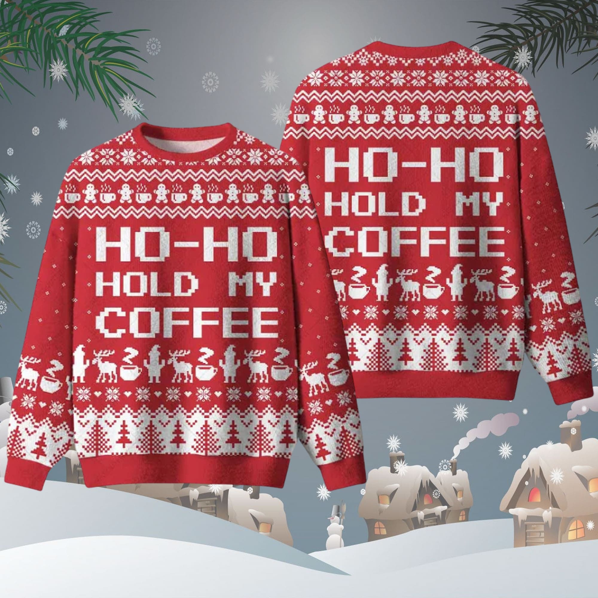 Ho Ho Hold My Coffee Ugly Christmas Sweater Ho Ho Hold My Coffee Ugly Christmas Sweater
