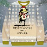 I Have To Say Weird Stuff Or I’ll Die Frog Ugly Christmas Sweater