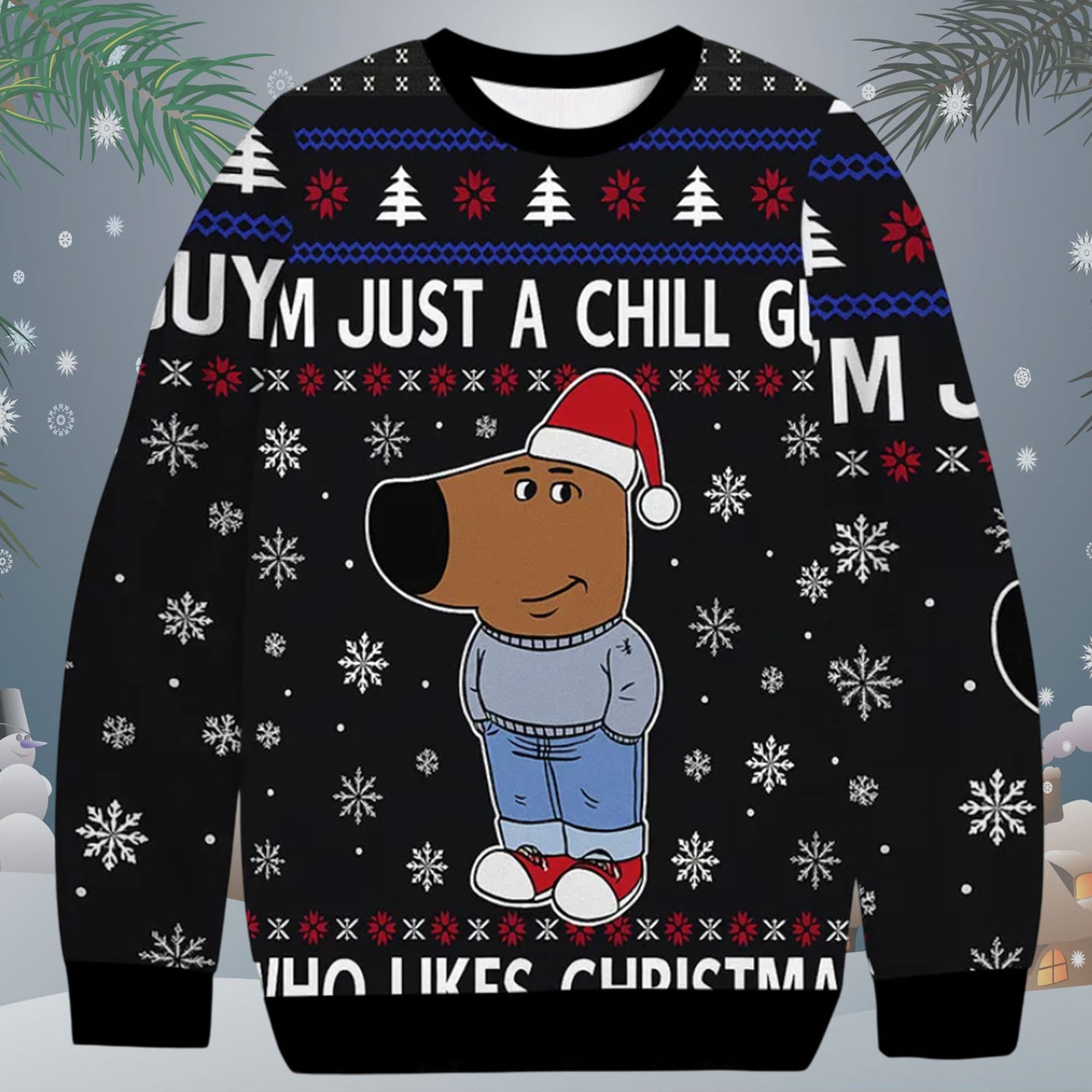 I’m Just A Chill Guy Who Like Christmas Ugly Sweater I’m Just A Chill Guy Who Like Christmas Ugly Sweater