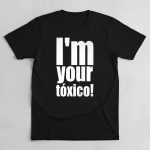 I’m Your Toxico 2025 Shirt