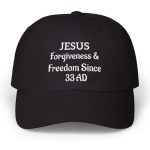 Jesus Forgiveness & Freedom Since 33 AD Hat