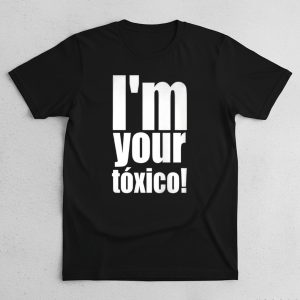 I’m Your Toxico 2025 Shirt