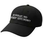 So What No Fuckin Ziti Now Hat