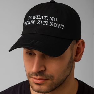So What No Fuckin Ziti Now Hat 1