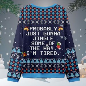 Probably Just Gonna Jingle Some Of The May I’m Tired Ugly Sweater 2 Probably Just Gonna Jingle Some Of The May I’m Tired Ugly Sweater 2
