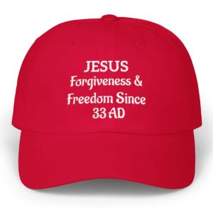 Jesus Forgiveness & Freedom Since 33 AD Hat 1