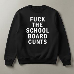 Fuck The School Board Cunts Shirt 2