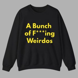 A Bunch Of Fucking Weirdos Shirt 1 A Bunch Of Fucking Weirdos Shirt 1