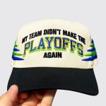 CFP 2025 My Team Didnt Make The Playoffs Again Hat
