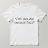 Can I Quiz You On Ocean Facts Shirt