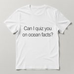 Can I Quiz You On Ocean Facts Shirt