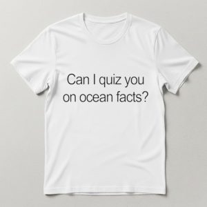 Can I Quiz You On Ocean Facts Shirt
