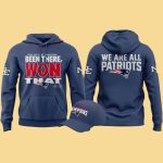 We Are All Patriots 2025 AFC East Champions Been There Won That Hoodie