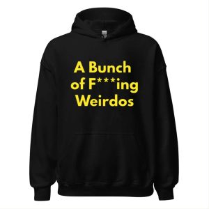 A Bunch Of Fucking Weirdos Shirt 2 A Bunch Of Fucking Weirdos Shirt 2