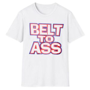 Belt To Ass Shirt