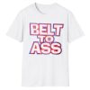 Belt To Ass Shirt