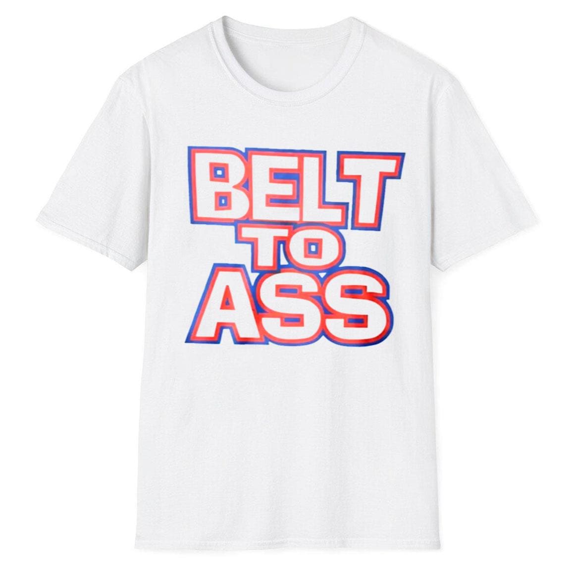 Belt To Ass Shirt Belt To Ass Shirt