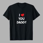 I Love You Daddy T Shirt 2