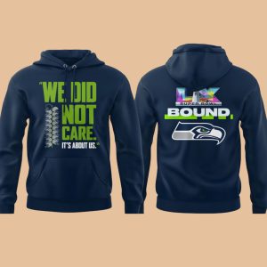 Seattle Seahawks We Did Not Care It's About Us Super Bowl Lx Bound Shirt 1 Seattle Seahawks We Did Not Care It's About Us Super Bowl Lx Bound Shirt 2