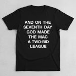 And On The Seventh Day God Made The Mac A Two Bid League Shirt