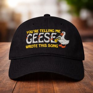 You’re Telling Me Geese Wrote This Song Hat